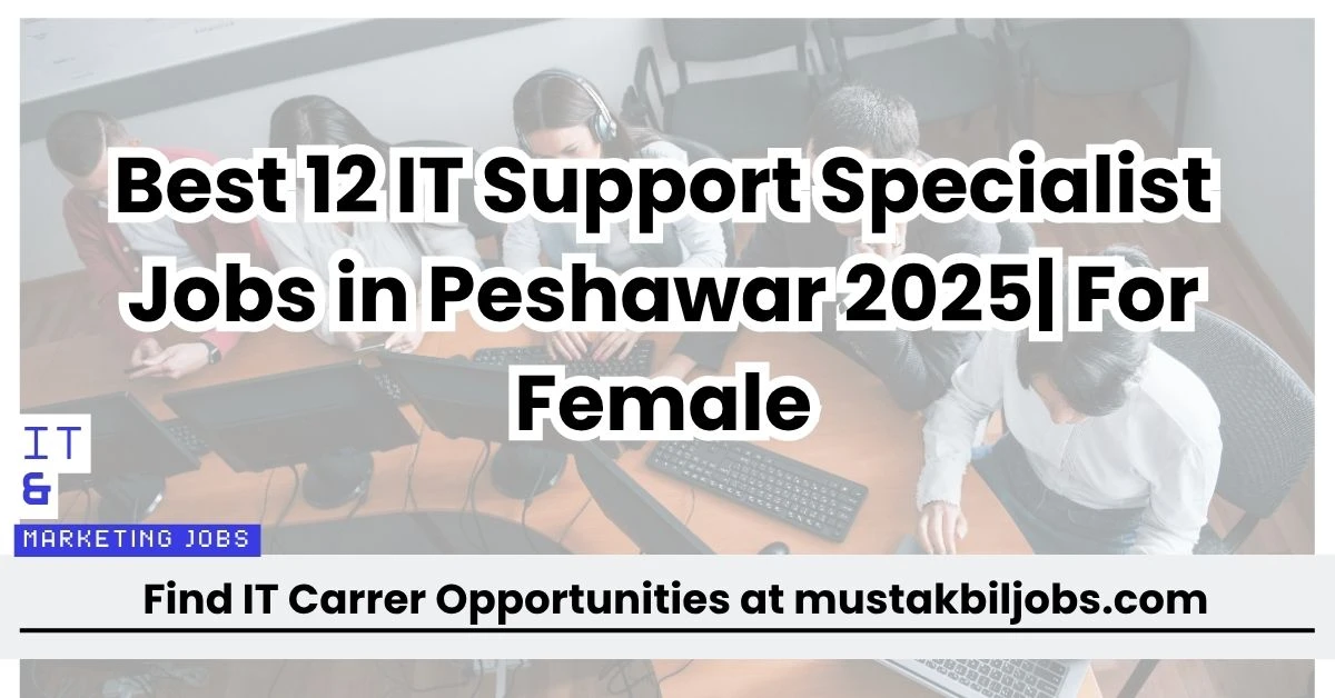 Best 12 IT Support Specialist Jobs in Peshawar 2025