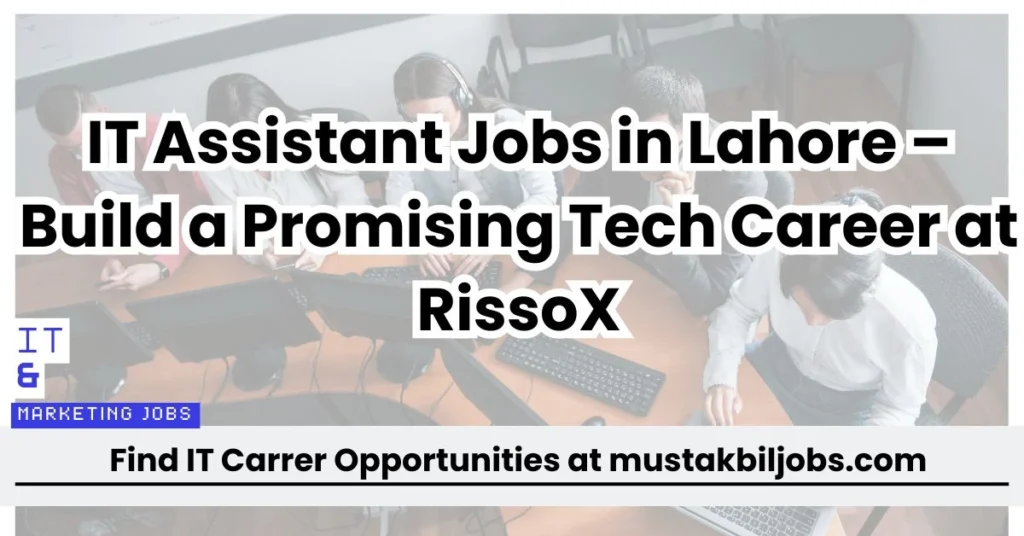 IT Assistant Jobs in Lahore – Build a Promising Tech Career at RissoX