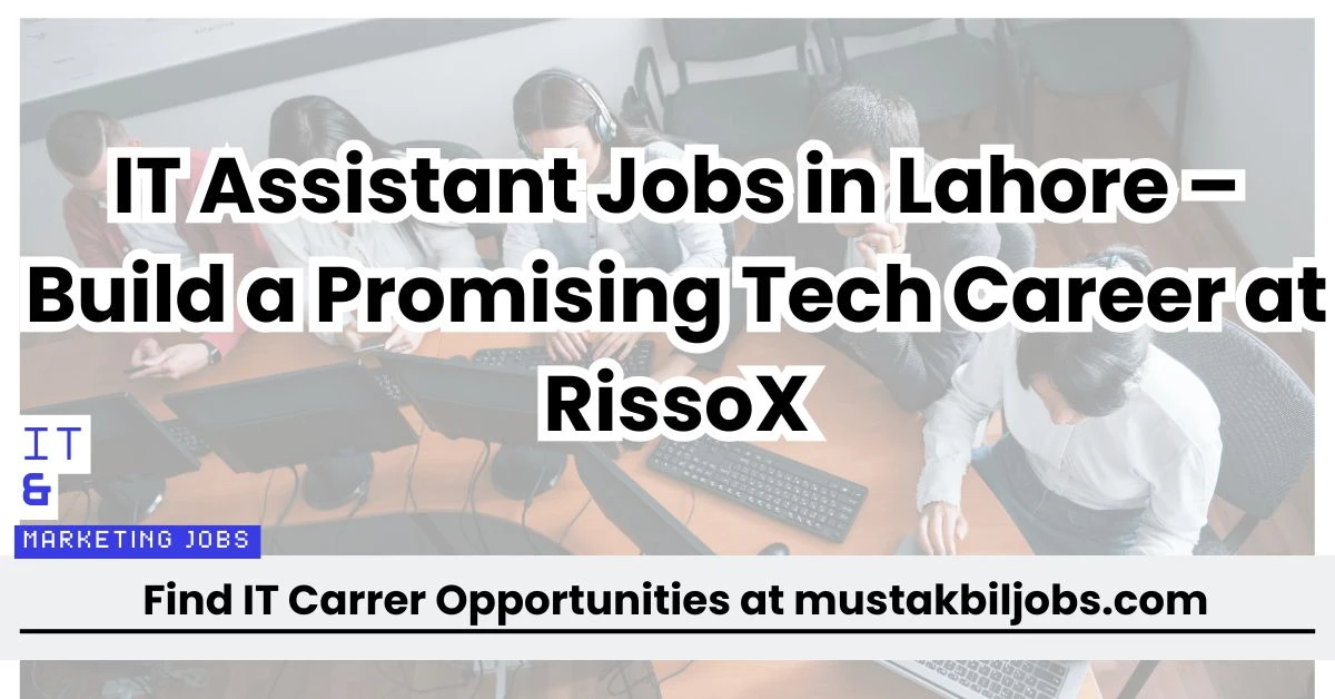 IT Assistant Jobs in Lahore – Build a Promising Tech Career at RissoX