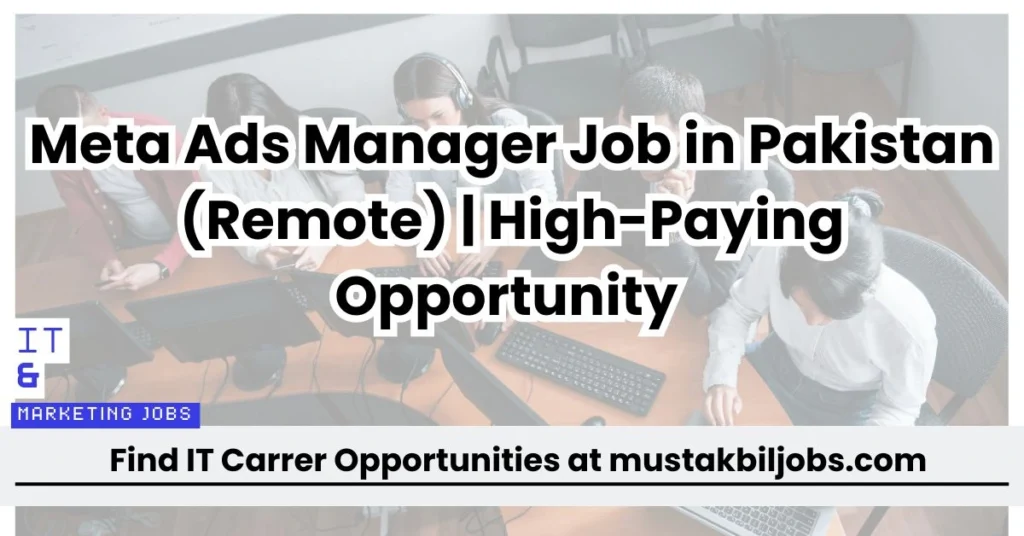 Meta Ads Manager Job in Pakistan (Remote) | High-Paying Opportunity