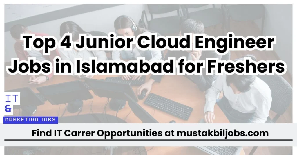 Top 4 Junior Cloud Engineer Jobs in Islamabad for Freshers