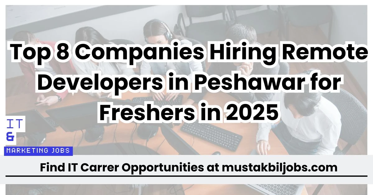 Top 8 Companies Hiring Remote Developers in Peshawar for Freshers in 2025
